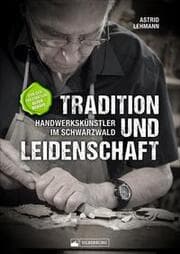 Cover von Tradition und Leidenschaft - Handwerkskünstler im Schwarzwald