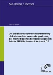 Cover von Der Einsatz von Suchmaschinenmarketing als Instrument zur Neukundengewinnung bei internetbasierten Serviceleistungen am Beispiel FRESH Professional Services V.O.F.