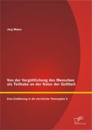 Cover von Von der Vergöttlichung des Menschen als Teilhabe an der Natur der Gottheit: Eine Einführung in die christliche Theosophie II