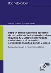 Cover von Hacia un análisis cuantitativo contrastivo del uso de las manifestaciones de cortesía linguística 'tú' y 'usted' en entrevistas de medios de comunicación de la combinación linguística alemán y español