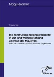 Cover von Die Konstruktion nationaler Identität in Ost- und Westdeutschland während des Mauerfalls