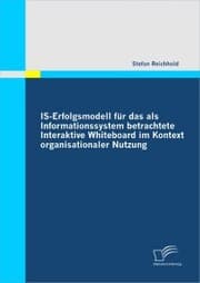 Cover von IS-Erfolgsmodell für das als Informationssystem betrachtete Interaktive Whiteboard im Kontext organisationaler Nutzung