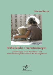 Cover von Frühkindliche Traumatisierungen: Auswirkungen sowie Präventions- und Interventionsangebote aus Sicht der Bindungstheorie