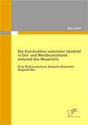 Cover von Die Konstruktion nationaler Identität in Ost- und Westdeutschland während des Mauerfalls