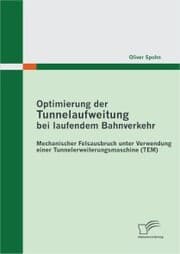 Cover von Optimierung der Tunnelaufweitung bei laufendem Bahnverkehr: Mechanischer Felsausbruch unter Verwendung einer Tunnelerweiterungsmaschine (TEM)