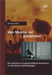 Cover von Vom Morphin zur Substitution: Die historische und gesellschaftliche Kontroverse zur Substitution Opiatabhängiger