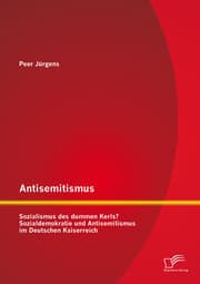 Cover von Antisemitismus: Sozialismus des dummen Kerls? Sozialdemokratie und Antisemitismus im Deutschen Kaiserreich
