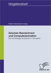 Cover von Zwischen Reenactment und Computeranimation: Der Archäologe als Experte im Fernsehen