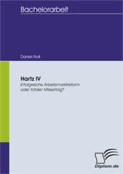 Cover von Hartz IV - Erfolgreiche Arbeitsmarktreform oder totaler Misserfolg?