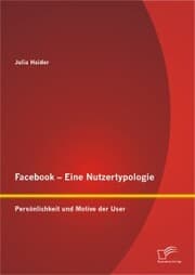 Cover von Facebook - Eine Nutzertypologie: Persönlichkeit und Motive der User