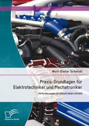 Cover von Praxis-Grundlagen für Elektrotechniker und Mechatroniker: Anforderungen im industriellen Umfeld