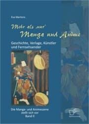 Cover von Mehr als 'nur' Manga und Anime: Geschichte, Verlage, Künstler und Fernsehsender. Die Manga- und Animeszene stellt sich vor - Band II