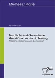 Cover von Moralische und ökonomische Grundsätze des Islamic Banking ? Mögliche Erfolgschancen in Deutschland