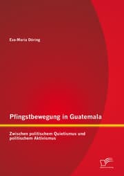 Cover von Pfingstbewegung in Guatemala: Zwischen politischem Quietismus und politischem Aktivismus