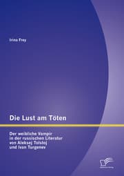 Cover von Die Lust am Töten - Der weibliche Vampir in der russischen Literatur von Aleksej Tolstoj und Ivan Turgenev