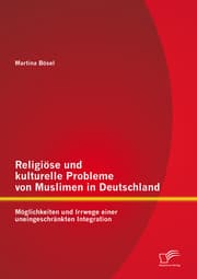 Cover von Religiöse und kulturelle Probleme von Muslimen in Deutschland: Möglichkeiten und Irrwege einer uneingeschränkten Integration