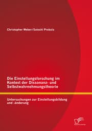 Cover von Die Einstellungsforschung im Kontext der Dissonanz- und Selbstwahrnehmungstheorie: Untersuchungen zur Einstellungsbildung und -änderung