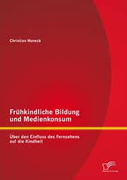 Cover von Frühkindliche Bildung und Medienkonsum: Über den Einfluss des Fernsehens auf die Kindheit
