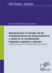 Cover von Aproximación al estudio de las manifestaciones de (des)cortesía tú y usted en la combinación lingüística español y alemán: Implicaciones para la Interpretación de lenguas