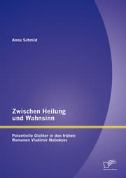 Cover von Zwischen Heilung und Wahnsinn: Potentielle Dichter in den frühen Romanen Vladimir Nabokovs