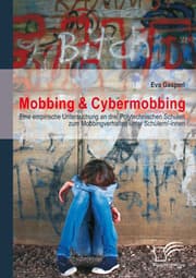 Cover von Mobbing & Cybermobbing: Eine empirische Untersuchung an drei Polytechnischen Schulen zum Mobbingverhalten unter Schülern/-innen