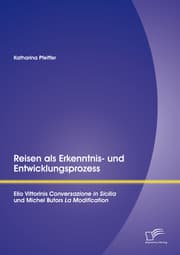 Cover von Reisen als Erkenntnis- und Entwicklungsprozess: Elio Vittorinis 'Conversazione in Sicilia' und Michel Butors 'La Modification'