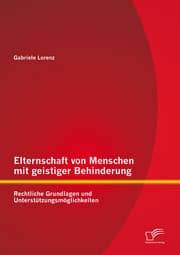 Cover von Elternschaft von Menschen mit geistiger Behinderung: Rechtliche Grundlagen und Unterstützungsmöglichkeiten