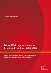 Cover von Frühe Bildungsprozesse im Kleinkind- und Vorschulalter unter besonderer Berücksichtigung der Bindungstheorie von John Bowlby