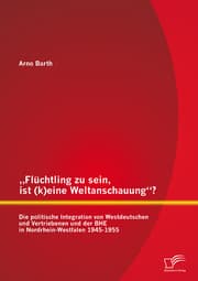Cover von 'Flüchtling zu sein, ist (k)eine Weltanschauung'? Die politische Integration von Westdeutschen und Vertriebenen und der BHE in Nordrhein-Westfalen 1945-1955