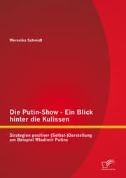 Cover von Die Putin-Show - Ein Blick hinter die Kulissen: Strategien positiver (Selbst-)Darstellung am Beispiel Wladimir Putins