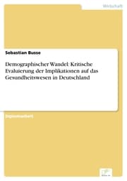 Cover von Demographischer Wandel: Kritische Evaluierung der Implikationen auf das Gesundheitswesen in Deutschland