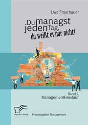 Cover von Du managst jeden Tag, du weißt es nur nicht - Praxisratgeber Management: Band 1 Managementkreislauf