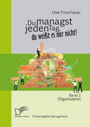Cover von Du managst jeden Tag, du weißt es nur nicht - Praxisratgeber Management: Band 2 Organisation