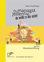 Cover von Du managst jeden Tag, du weißt es nur nicht - Praxisratgeber Management: Band 3 Mitarbeiterführung