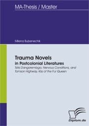 Cover von Trauma Novels in Postcolonial Literatures: Tsitsi Dangarembga, Nervous Conditions, and Tomson Highway, Kiss of the Fur Queen