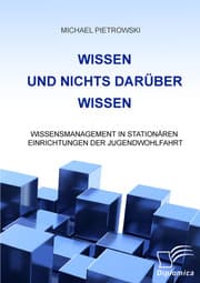 Cover von Wissen und nichts darüber wissen: Wissensmanagement in stationären Einrichtungen der Jugendwohlfahrt