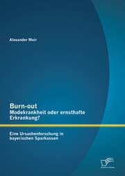 Cover von Burn-out - Modekrankheit oder ernsthafte Erkrankung? Eine Ursachenforschung in bayerischen Sparkassen
