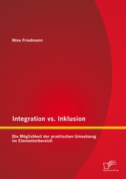 Cover von Integration vs. Inklusion: Die Möglichkeit der praktischen Umsetzung im Elementarbereich
