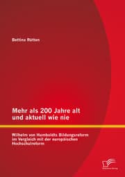Cover von Mehr als 200 Jahre alt und aktuell wie nie: Wilhelm von Humboldts Bildungsreform im Vergleich mit der europäischen Hochschulreform