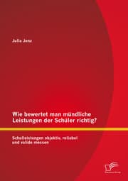 Cover von Wie bewertet man mündliche Leistungen der Schüler richtig? Schulleistungen objektiv, reliabel und valide messen