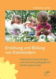 Cover von Erziehung und Bildung von Kleinkindern: Historische Entwicklungen und elementarpädagogische Handlungskonzepte