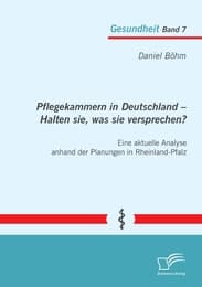 Cover von Pflegekammern in Deutschland - Halten sie, was sie versprechen? Eine aktuelle Analyse anhand der Planungen in Rheinland-Pfalz