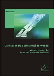 Cover von Der stationäre Buchhandel im Wandel: Wie das Internet den deutschen Buchmarkt verändert