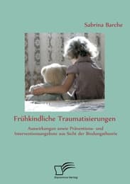 Cover von Frühkindliche Traumatisierungen: Auswirkungen sowie Präventions- und Interventionsangebote aus Sicht der Bindungstheorie