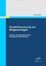 Cover von Projektfinanzierung von Biogasanlagen: Analyse und Begrenzung der bankspezifischen Risiken