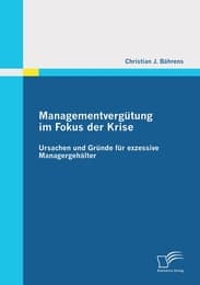 Cover von Managementvergütung im Fokus der Krise: Ursachen und Gründe für exzessive Managergehälter