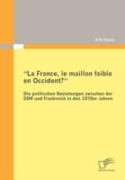 Cover von 'La France, le maillon faible en Occident?' Die politischen Beziehungen zwischen der DDR und Frankreich in den 1970er Jahren