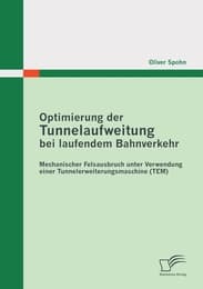 Cover von Optimierung der Tunnelaufweitung bei laufendem Bahnverkehr: Mechanischer Felsausbruch unter Verwendung einerTunnelerweiterungsmaschine (TEM)