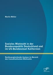 Cover von Soziales Mietrecht in der Bundesrepublik Deutschland und im US-Bundesstaat Kalifornien: Rechtsvergleichende Analyse im Bereich des transatlantischen Mietrechts