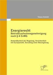 Cover von Energierecht - Betriebsaufnahmegenehmigung nach § 4 EnWG: Anwendbarkeit der Regelung, Vereinbarkeit mit Europarecht, Vorschlag einer Neuregelung